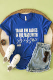 To All The Ladies In The Place Tee