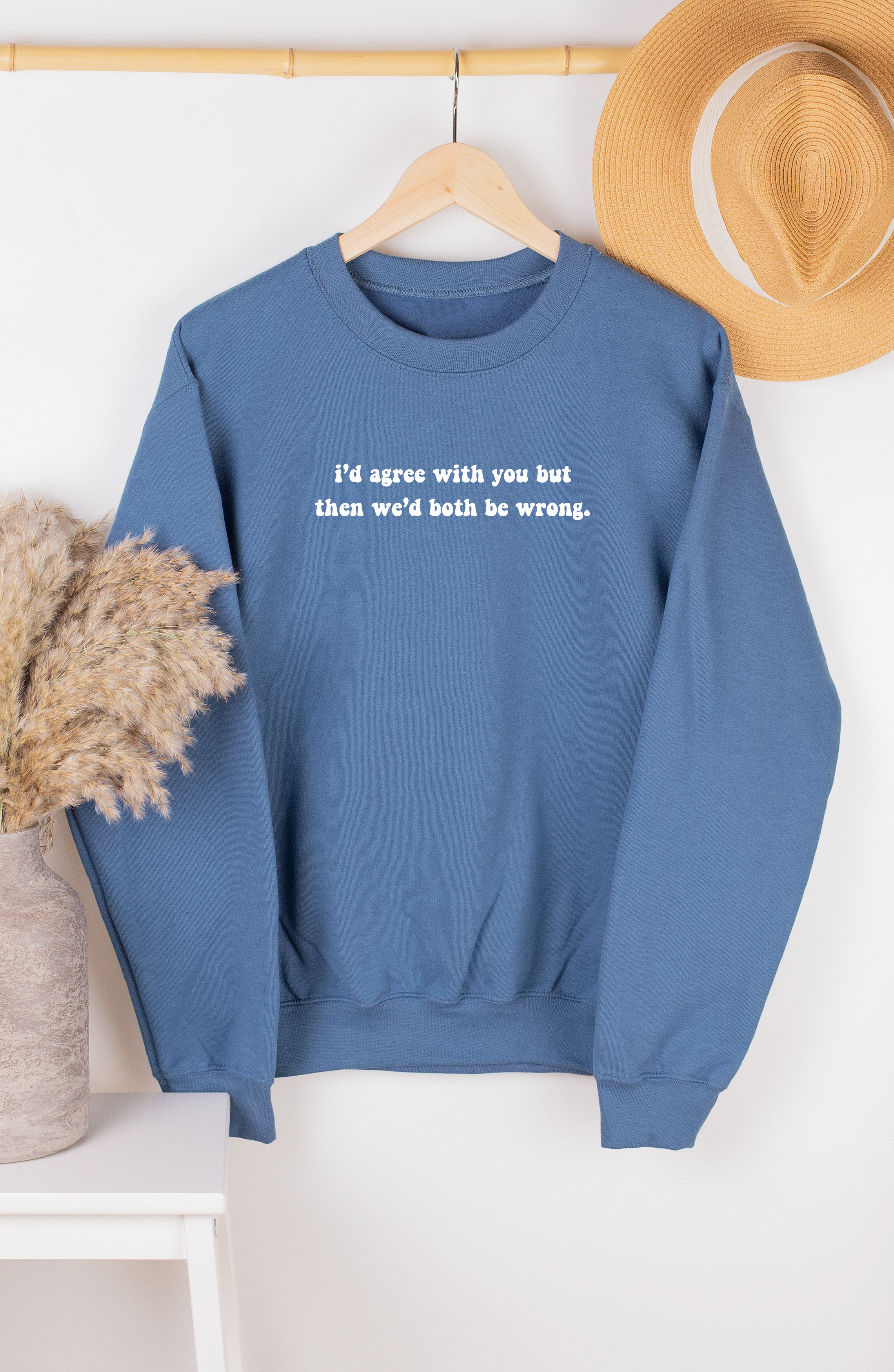 We'd Both Be Wrong Sweatshirt