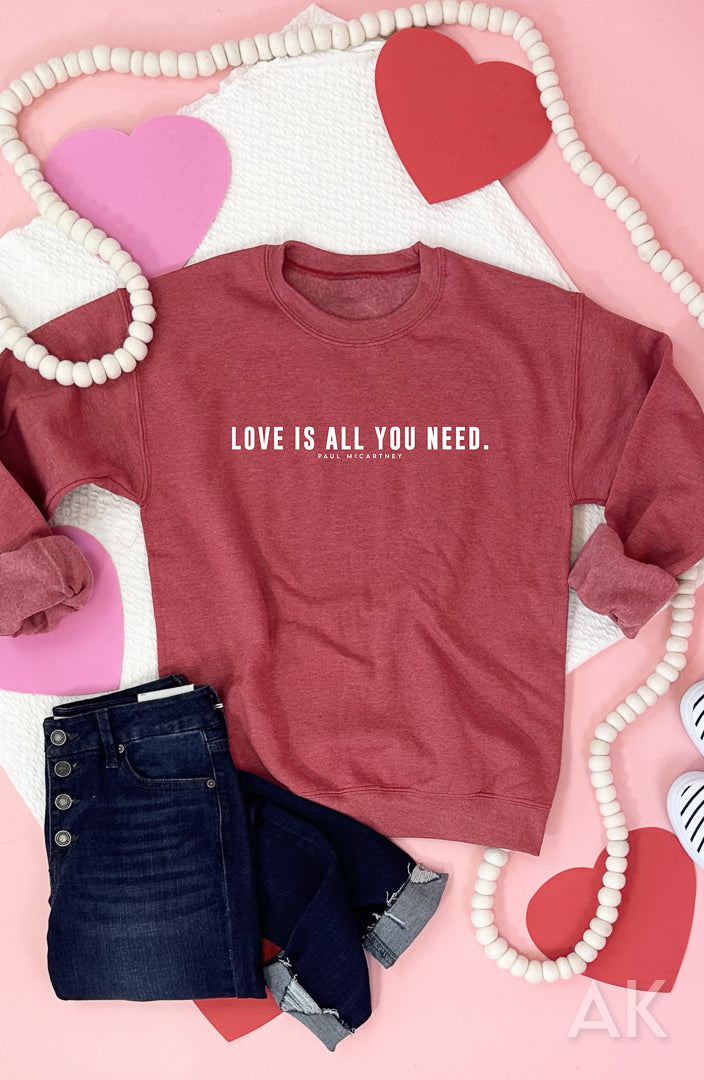 Love is All You Need Sweatshirt